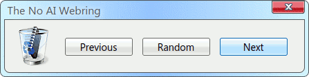 a Windows 7 style dialog box titled 'The No AI Webring' with a little icon showing a computer chip in a rubbish bin. beside it are three clickable buttons, labeled Previous, Random and Next
